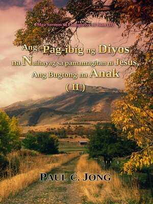 cover image of Mga Sermon sa Ebanghelyo ni Juan (II) Ang Pag-ibig ng Diyos na Naihayag sa pamamagitan ni Jesus, Ang Bugtong na Anak (II)